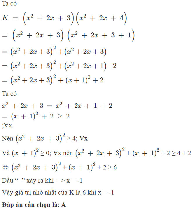 Giá trị nhỏ nhất của biểu thức  K   =   ( x 2   +   2 x   +   3 ) ( x 2   +   2 x   +   4 )  là  A. 6  B. 2  C. 4  D. 3 (ảnh 1)