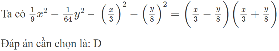 Khai triển  1 /9 x^ 2 − 1/ 64 y^ 2  theo hằng đẳng thức ta được  A.  ( x/ 9 − y/ 64 ) ( x/ 9 + y /64 ) B.   (ảnh 1)