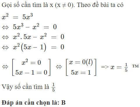 Tìm một số khác 0 biết rằng bình phương của nó bằng 5 lần lập phương của số ấy  A. 5  B.  1/ 5 (ảnh 1)