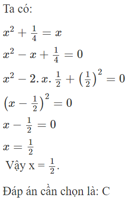 Giá trị của x thỏa mãn  x ^2 + 1 /4 = x  là (ảnh 1)