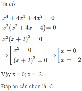 Tìm x biết  x^ 4  + 4 x ^3  + 4 x^ 2  = 0  A. x = 2; x = -2  B. x = 0; x = 2  C. x = 0; x = -2   (ảnh 1)