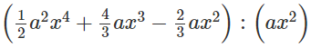 Chọn câu đúng nhất A. Thương của phép chia đa thức  ( 1/ 2 a ^2 x^ 4 + 4/ 3 a x ^3 (ảnh 1)