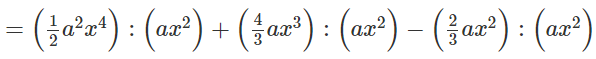 Chọn câu đúng nhất A. Thương của phép chia đa thức  ( 1/ 2 a ^2 x^ 4 + 4/ 3 a x ^3 (ảnh 1)