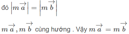 Chứng minh rằng: a) Nếu vecto a = vecto b thì ma = mb ; b) ma = mb và m khác 0 (ảnh 1)