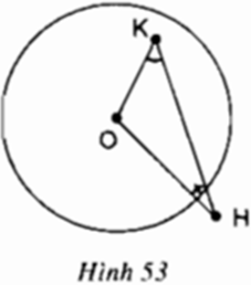 Trên hình 53, điểm H nằm bên ngoài đường tròn (O), điểm K nằm bên trong đường tròn (O) (ảnh 1)