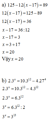 Tìm x biết a. 125-12(x-17)=89 b. 2.3^x=10.3^12-4.27^4 (ảnh 1)