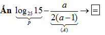 Cho logarit cơ số 3 của 15 thì logarit cơ số 25 của 15 bằng (ảnh 1)