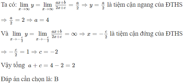Đồ thị hàm số  y = a x + b /2 x + c  có tiệm cận ngang y = 2 và tiệm cận đứng x = 1 thì a + c bằng: (ảnh 1)