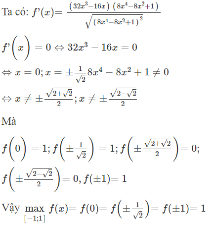 Hàm số  f ( x ) = ∣ 8 x 4 − 8 x 2 + 1 ∣ đạt giá trị lớn nhất trên đoạn  [ − 1 ; 1 ]  tại bao nhiêu giá trị của x? (ảnh 1)