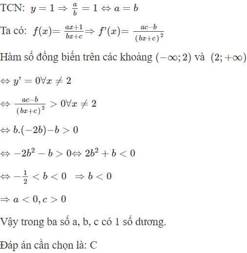 Cho hàm số  f ( x ) = a x + 1/ b x + c ( a , b , c ∈ R )  có BBT như sau: Trong các số a, b và c có bao nhiêu số dương? (ảnh 1)