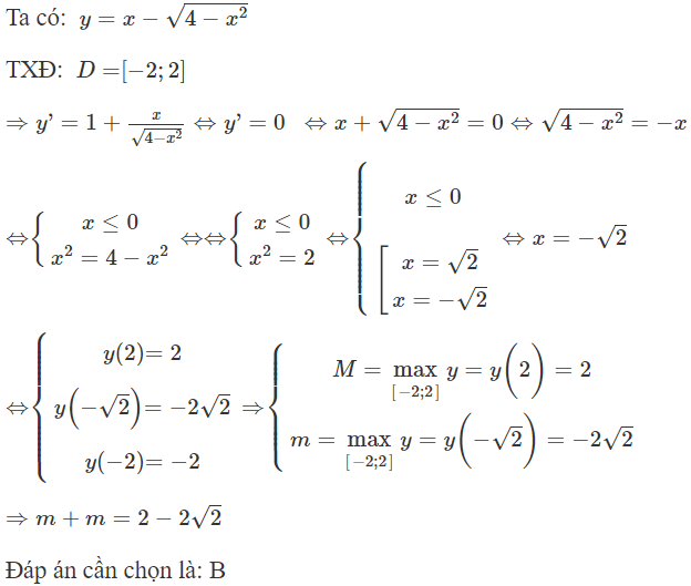Gọi m và M lần lượt là giá trị nhỏ nhất và giá trị lớn nhất của hàm số  y = x − căn bậc hai 4 − x ^2 . Khi đó  M + m  bằng (ảnh 1)