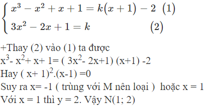 Cho hàm số y= x^3- x^2+ x + 1  có đồ thị ( C) . Tiếp tuyến tại điểm N( x; y)  của (C) cắt đồ thị (ảnh 1)
